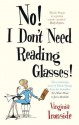 No! I Don't Need Reading Glasses - Virginia Ironside