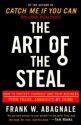 The Art of the Steal: How to Protect Yourself and Your Business from Fraud, America's #1 Crime - Frank W. Abagnale