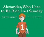 Alexander, Who Used to Be Rich Last Sunday - Judith Viorst, Ray Cruz