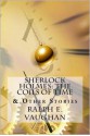 Sherlock Holmes: The Coils of Time & Other Stories - Ralph E. Vaughan