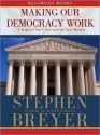 Making Our Democracy Work: A Judge's View (MP3 Book) - Stephen G. Breyer, Luis Moreno