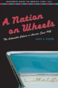 A Nation on Wheels: The Automobile Culture in America Since 1945 - Mark S. Foster