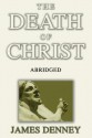 The Death of Christ, Abridged - James Denney, R.V.G. Tasker