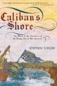 Caliban's Shore: The Wreck of the Grosvenor and the Strange Fate of Her Survivors - Stephen Taylor