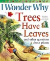 I Wonder Why Trees Have Leaves: And Other Questions About Plants - Andrew Charman