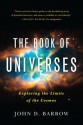 The Book of Universes: Exploring the Limits of the Cosmos - John D. Barrow