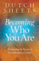 Becoming Who You Are: Embracing the Power of Your Identity in Christ - Dutch Sheets