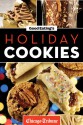 Good Eating's Holiday Cookies: Delicious Family Recipes for Cookies, Bars, Brownies, and More - Chicago Tribune Staff