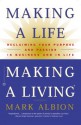 Making a Life, Making a Living®: Reclaiming Your Purpose and Passion in Business and in Life - Mark Albion