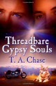 Threadbare Gypsy Souls - T.A. Chase