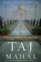 Taj Mahal: Passion and Genius at the Heart of the Moghul Empire - Diana Preston, Michael Preston