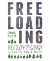 Freeloading: How our insatiable hunger for free content starves creativity - Chris Ruen