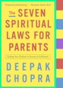 The Seven Spiritual Laws for Parents: Guiding Your Children to Success and Fulfillment - Deepak Chopra