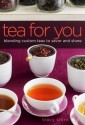 Tea for You: Blending Custom Teas to Savor and Share - Tracy Stern