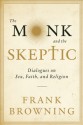 The Monk and the Skeptic: Dialogues on Sex, Faith, and Religion - Frank Browning