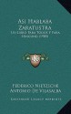 Asi Hablaba Zaratustra: Un Libro Para Todos y Para Ninguno (1905) - Federico Nietzsche, Antonio De Vilasalba