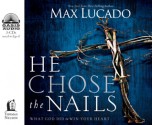 He Chose the Nails (Library Edition) - Max Lucado, Ben Holland