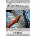 A Study of Dispensationalism - Arthur W. Pink