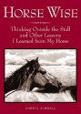 Horse Wise: Thinking Outside the Stall and Other Lessons I Learned from My Horse - Cheryl Kimball