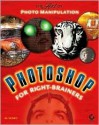 Photoshop for Right-Brainers: The Art of Photo Manipulation [With CDROM] - Al Ward, Sybex