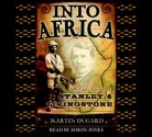 Into Africa: The Epic Adventures of Stanley and Livingstone (Audio) - Martin Dugard, Simon Jones