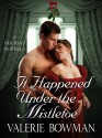 It Happened Under The Mistletoe - Valerie Bowman