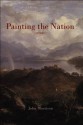 Painting the Nation: Identity and Nationalism in Scottish Painting, 1800-1920 - John Morrison