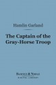 The Captain of the Gray-Horse Troop - Hamlin Garland