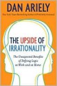 The Upside of Irrationality - Dan Ariely