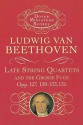 Late String Quartets and the Grosse Fuge, Opp. 127, 130-133, 135 - Ludwig van Beethoven