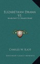 Elizabethan Drama V1: Marlowe to Shakespeare: V46 Harvard Classics - Charles William Eliot