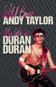 Wild Boy: My Life In Duran Duran - Andy Taylor