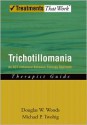 Trichotillomania: An ACT-enhanced Behavior Therapy Approach Therapist Guide (Treatments That Work) - Douglas W. Woods, Michael P Twohig