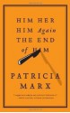 Him Her Him Again the End of Him - Patricia Marx