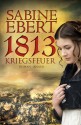 1813 - Kriegsfeuer - Sabine Ebert