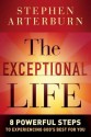 The Exceptional Life: 8 Powerful Steps to Experiencing God's Best for You - Stephen Arterburn