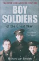 Boy Soldiers of the Great War: Their Own Stories for the First Time - Richard Van Emden