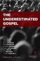 The Underestimated Gospel - Jonathan Leeman, R. Albert Mohler Jr., Thabiti Anyabwile, David Platt, Kevin DeYoung, Mark Dever, C.J. Mahaney, Matt Chandler, John Piper