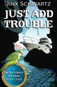 Just Add Trouble - Jinx Schwartz