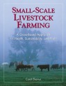 Small-Scale Livestock Farming: A Grass-Based Approach for Health, Sustainability, and Profit - Carol Ekarius