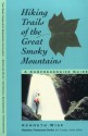 Hiking Trails of the Great Smoky Mountains: Comprehensive Guide - Kenneth Wise