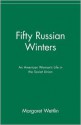 Fifty Russian Winters: An American Woman's Life in the Soviet Union - Margaret Wettlin