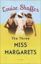 The Three Miss Margarets - Louise Shaffer