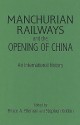 Manchurian Railways and the Opening of China: An International History - Bruce Elleman, Stephen Kotkin