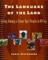 The Language of the Land: Living Among a Stone-Age People in Africa - James Stephenson