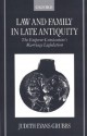 Law and Family in Late Antiquity: The Emperor Constantine's Marriage Legislation - Judith Evans Grubbs