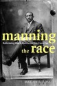 Manning the Race: Reforming Black Men in the Jim Crow Era (Sexual Cultures) - Marlon Ross, Ann Pellegrini, José Esteban Muñoz