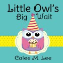 Little Owl's Big Wait - Calee M. Lee