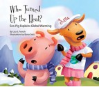 Who Turned Up the Heat?:: Eco-Pig Explains Global Warming - Lisa S. French, Barry Gott