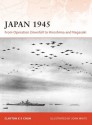 Japan 1945: From Operation Downfall to Hiroshima and Nagasaki - Clayton Chun, John White, John White Jr.